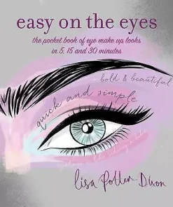 Easy on the Eyes: The Pocket Book of Eye Make-Up Looks in 5, 15 and 30 Minutes
