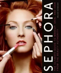 Sephora: The Ultimate Guide to Makeup, Skin, and Hair from the Beauty Authority