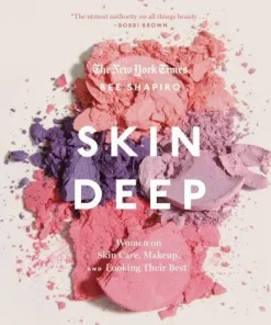 Skin Deep: Women on Skin Care, Makeup, and Looking Their Best by Shapiro, Bee